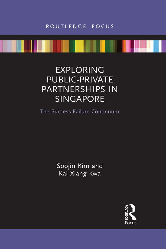 Cover for Kim, Soojin (Nanyang Technological University, Singapore) · Exploring Public-Private Partnerships in Singapore: The Success-Failure Continuum - Routledge Focus on Public Governance in Asia (Paperback Book) (2021)