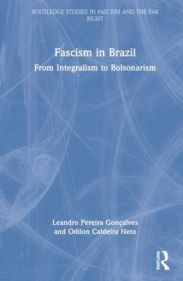 Cover for Goncalves, Leandro Pereira (Universidade Federal de Juiz de Fora, Brazil) · Fascism in Brazil: From Integralism to Bolsonarism - Routledge Studies in Fascism and the Far Right (Hardcover Book) (2022)