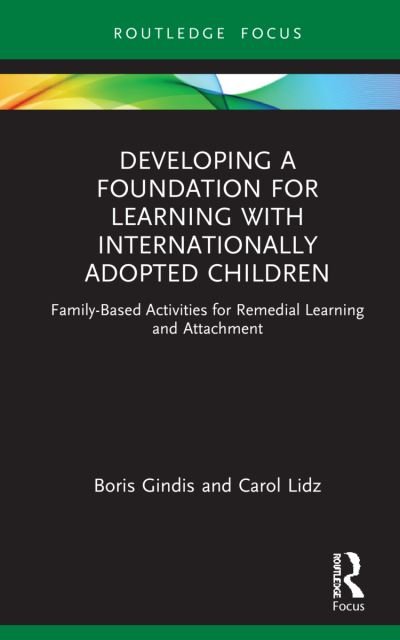 Cover for Gindis, Boris (Licensed Psychologist, USA) · Developing a Foundation for Learning with Internationally Adopted Children: Family-Based Activities for Remedial Learning and Attachment - Routledge Research in Psychology (Hardcover Book) (2021)