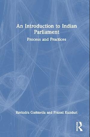 Cover for Ravindra Garimella · An Introduction to Indian Parliament: Process and Practices (Innbunden bok) (2025)