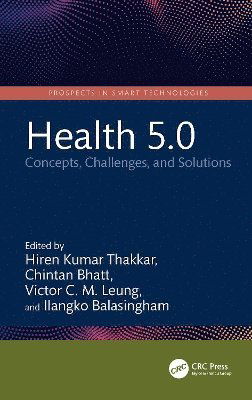 Health 5.0: Concepts, Challenges, and Solutions - Prospects in Smart Technologies -  - Bücher - Taylor & Francis Ltd - 9781032492476 - 24. April 2025