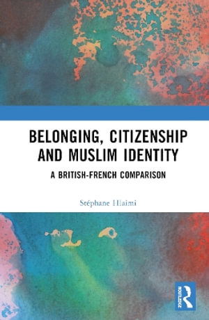 Cover for Hlaimi, Stephane (University of Exeter, UK) · Belonging, Citizenship and Muslim Identity: A British-French Comparison (Hardcover Book) (2025)