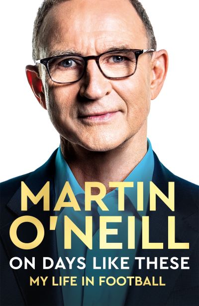 Cover for Martin O'Neill · On Days Like These: The Incredible Autobiography of a Football Legend (Paperback Book) (2022)