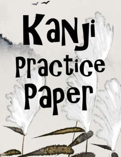 Kanji Practice Paper - Zeezee Books - Books - Independently Published - 9781077716476 - July 2, 2019
