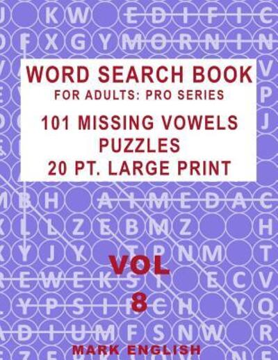 Cover for Mark English · Word Search Book For Adults Pro Series, 101 Missing Vowels Puzzles, 20 Pt. Large Print, Vol. 8 (Paperback Book) (2019)