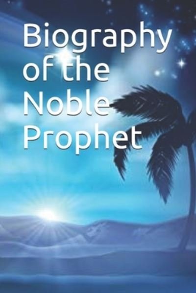 Biography of the Noble Prophet - Ibn Kathir - Kirjat - Independently Published - 9781095875476 - torstai 25. huhtikuuta 2019