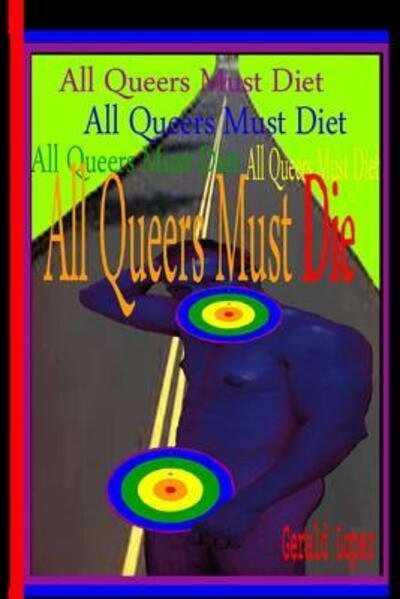 All Queers Must Die - Gerald Lopez - Books - Independently Published - 9781096807476 - May 8, 2019