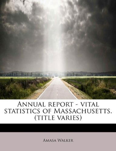 Cover for Amasa Walker · Annual Report - Vital Statistics of Massachusetts. (Title Varies) (Paperback Book) (2011)