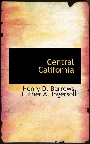 Central California - Luther A. Ingersoll - Livres - BiblioLife - 9781117773476 - 17 décembre 2009