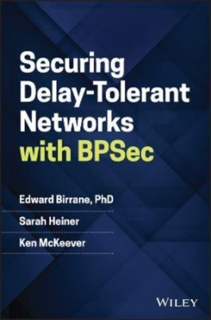 Cover for Birrane, Edward J., III (University of Maryland, Baltimore, MD) · Securing Delay-Tolerant Networks with BPSec (Hardcover bog) (2022)