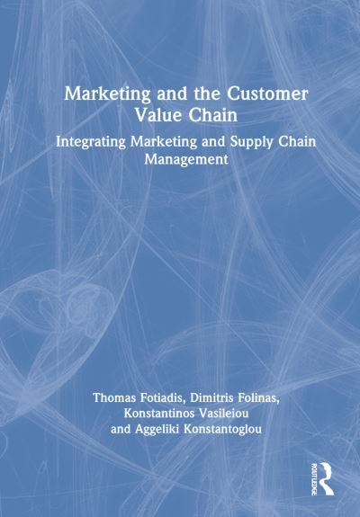 Cover for Fotiadis, Thomas (Democritus University of Thrace, Greece.) · Marketing and the Customer Value Chain: Integrating Marketing and Supply Chain Management (Innbunden bok) (2022)
