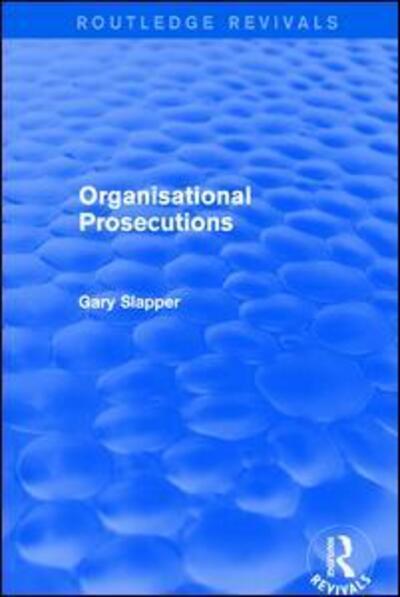 Cover for Gary Slapper · Organisational Prosecutions - Routledge Revivals (Paperback Book) (2019)