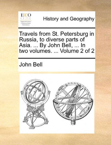 Cover for John Bell · Travels from St. Petersburg in Russia, to Diverse Parts of Asia. ... by John Bell, ... in Two Volumes. ...  Volume 2 of 2 (Paperback Book) (2010)