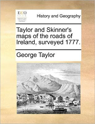 Cover for George Taylor · Taylor and Skinner's Maps of the Roads of Ireland, Surveyed 1777. (Paperback Book) (2010)