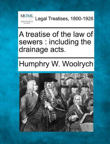 Cover for Humphry W. Woolrych · A Treatise of the Law of Sewers: Including the Drainage Acts. (Paperback Book) (2010)