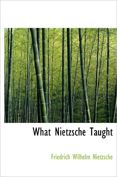 Cover for Friedrich Wilhelm Nietzsche · What Nietzsche Taught (Hardcover bog) (2011)