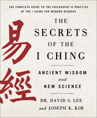 Cover for Kim, Dr. David S. Lee and Joseph K. · The Secrets of the I Ching: Ancient Wisdom and New Science (Paperback Book) (2023)