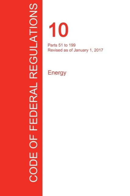 Office of the Federal Register (Cfr) · Cfr 10, Parts 51 to 199, Energy, January 01, 2017 (Volume 2 of 4) (Taschenbuch) (2017)