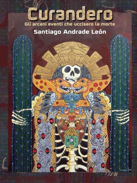 Cover for Santiago Andrade Leon · Curandero Gli Arcani Eventi Che Uccisero La Morte (Paperback Book) [Italian edition] (2014)