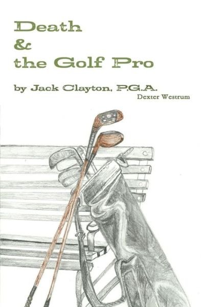 Cover for Dex Westrum · Death &amp; the Golf Pro by Jack Clayton, P.g.a. (Paperback Bog) (2014)