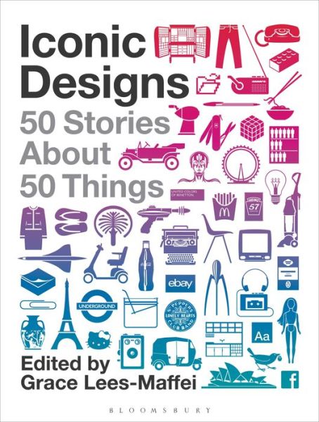 Cover for Lees-Maffei Grace · Iconic Designs: 50 Stories about 50 Things (Paperback Book) (2020)