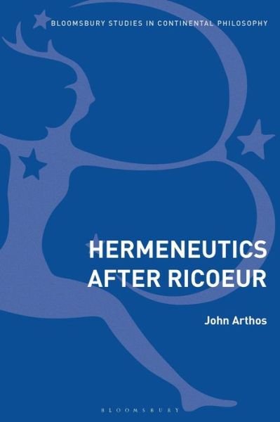 Cover for Arthos, John (Indiana University, USA) · Hermeneutics After Ricoeur - Bloomsbury Studies in Continental Philosophy (Taschenbuch) (2020)