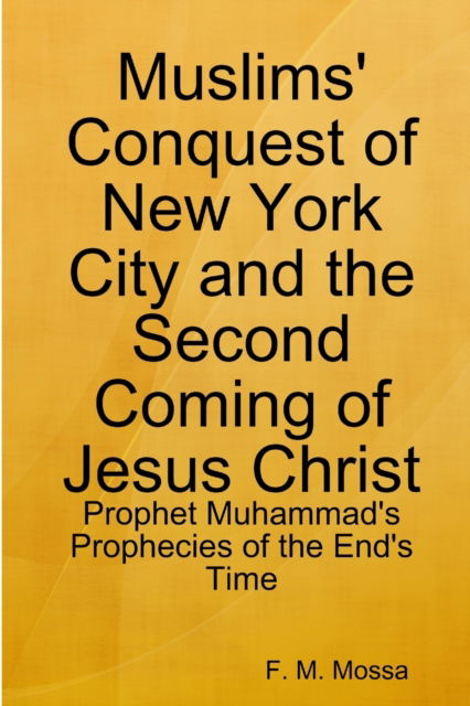 Cover for F. M. Mossa · Muslims' Conquest of New York City and the Second Coming of Jesus Christ (Paperback Book) (2016)