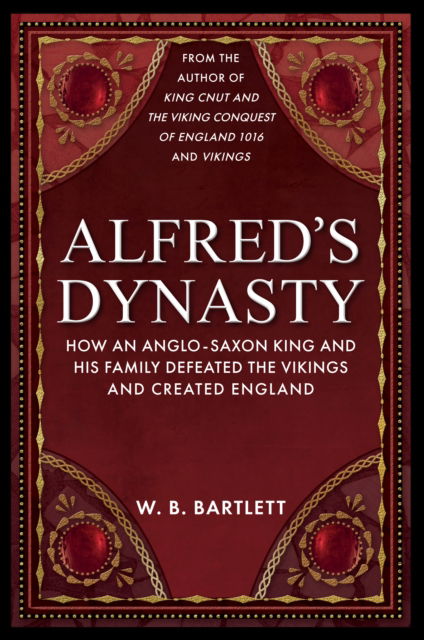 Cover for W. B. Bartlett · Alfred's Dynasty: How an Anglo-Saxon King and his Family Defeated the Vikings and Created England (Taschenbuch) (2025)