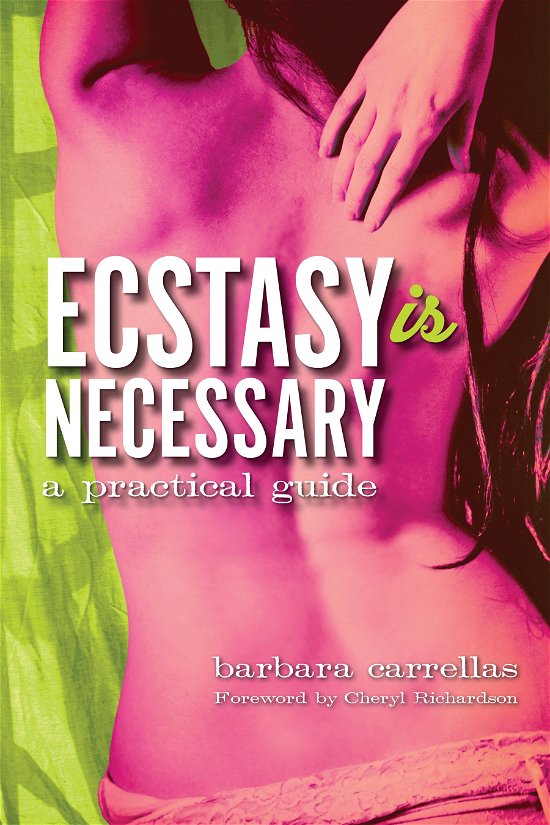 Cover for Barbara Carrellas · Ecstasy is Necessary: a Practical Guide (Paperback Book) (2012)