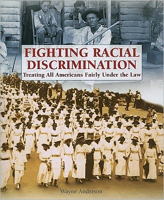 Cover for Wayne Anderson · Fighting Racial Discrimination: Treating All Americans Fairly Under the Law (The Progessive Movement 1900-1920: Efforts to Reform America's New Industrial Society) (Paperback Book) (2005)