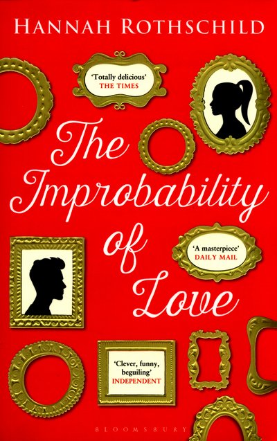 Cover for Hannah Rothschild · The Improbability of Love: SHORTLISTED FOR THE BAILEYS WOMEN'S PRIZE FOR FICTION 2016 (Pocketbok) (2016)