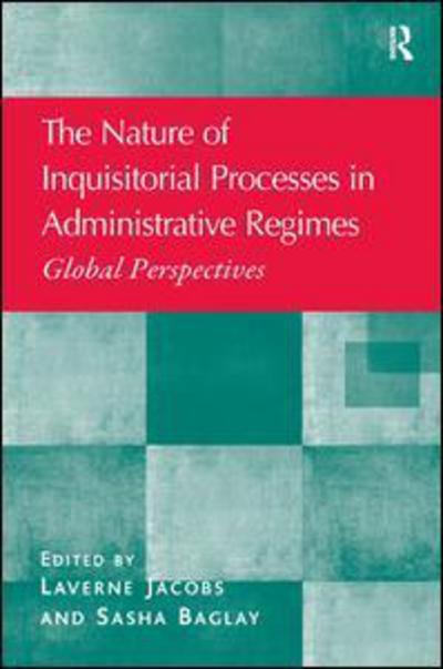 Cover for Laverne Jacobs · The Nature of Inquisitorial Processes in Administrative Regimes: Global Perspectives (Hardcover Book) [New edition] (2013)