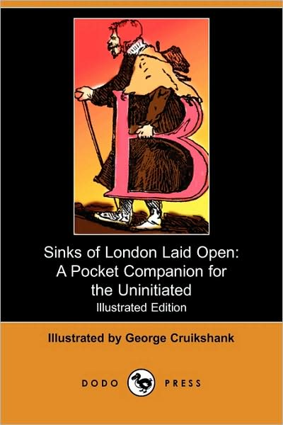 Cover for George Cruikshank · Sinks of London Laid Open: a Pocket Companion for the Uninitiated (Illustrated Edition) (Dodo Press) (Paperback Book) [Illustrated edition] (2009)