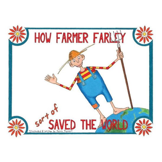 Cover for Kevin Prevost · How Farmer Farley Sort of Saved the World (Paperback Book) (2014)