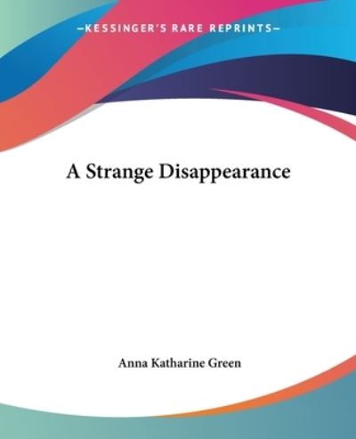 Cover for Anna Katharine Green · A Strange Disappearance (Paperback Book) (2004)