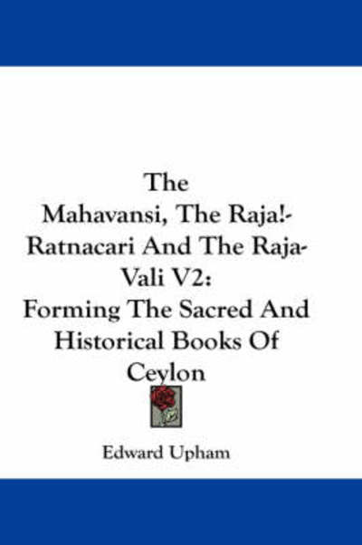 Cover for Edward Upham · The Mahavansi, the Raja -ratnacari and the Raja-vali V2: Forming the Sacred and Historical Books of Ceylon (Paperback Book) (2007)