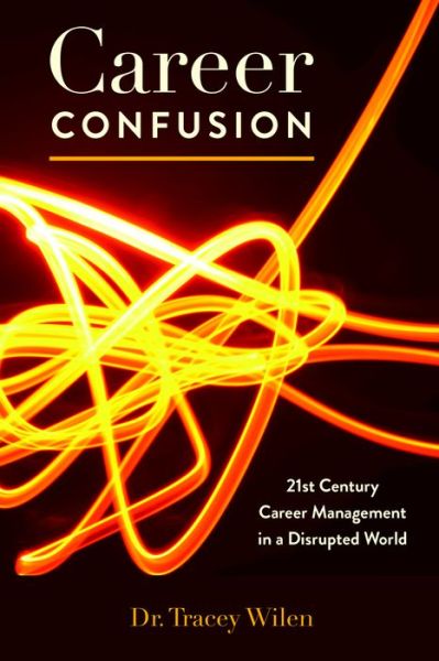 Career Confusion: 21st Century Career Management in a Disrupted World - Tracey Wilen-Daugenti - Books - Peter Lang Publishing Inc - 9781433158476 - October 8, 2018