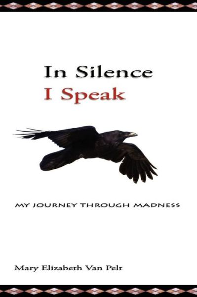 Cover for Mary Elizabeth Van Pelt · In Silence I Speak: My Journey Through Madness (Paperback Book) (2009)