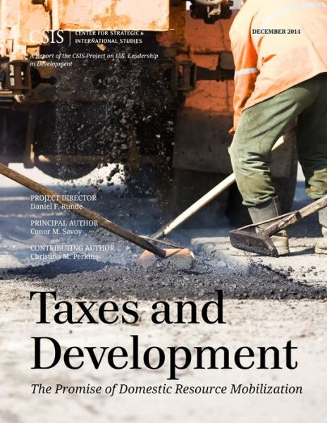 Taxes and Development: The Promise of Domestic Resource Mobilization - CSIS Reports - Conor M. Savoy - Książki - Centre for Strategic & International Stu - 9781442240476 - 11 grudnia 2014