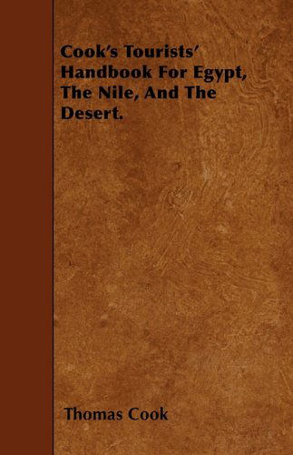 Cook's Tourists' Handbook for Egypt, the Nile, and the Desert. - Thomas Cook - Books - Willard Press - 9781446002476 - May 28, 2010