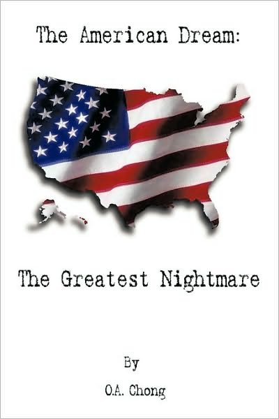 The American Dream: the Greatest Nightmare - O a Chong - Böcker - Authorhouse - 9781449043476 - 15 januari 2010