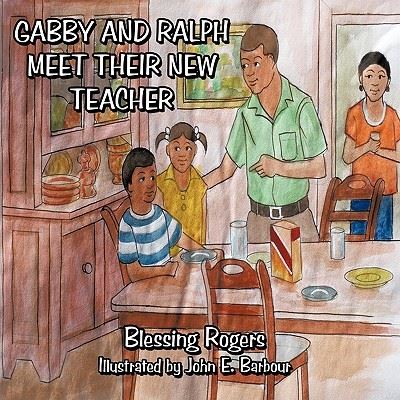 Gabby and Ralph Meet Their New Teacher - Blessing Rogers - Livres - Authorhouse - 9781452054476 - 16 septembre 2010