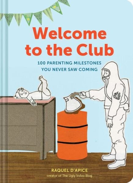 Cover for Raquel D'Apice · Welcome to the Club: 100 Parenting Milestones You Never Saw Coming (Gebundenes Buch) (2016)