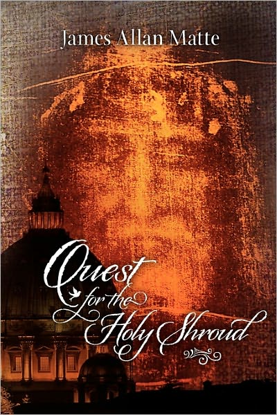 Quest for the Holy Shroud - James Allan Matte - Books - CreateSpace Independent Publishing Platf - 9781452814476 - July 13, 2010