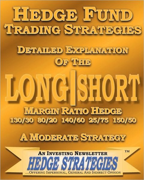 Cover for Hedge Strategie an Investing Newsletter · Hedge Fund Trading Strategies Detailed Explanation of the Long Short Margin Ratio Hedge 130/30 80/20 140/60 25/75 150/50: a Moderate Strategy (Paperback Bog) (2010)