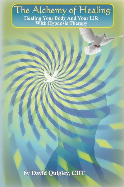 Cover for David Quigley · The Alchemy of Healing: Healing Your Body and Life with Hypnosis Therapy (Taschenbuch) (2011)