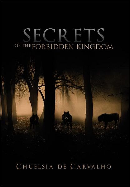 Cover for Chuelsia De Carvalho · Secrets of the Forbidden Kingdom (Hardcover Book) (2011)