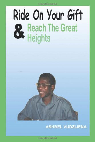 Cover for Ashbel Vudzijena · Ride on Your Gift &amp; Reach the Great Heights (Paperback Book) (2011)