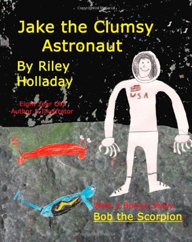 Cover for Riley Joe Holladay · Jake, the Clumsy Astronaut: with a Bonus Story, Bob, the Scorpion (Paperback Book) [Lrg edition] (2011)