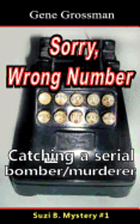 Cover for Gene Grossman · ...sorry, Wrong Number: Suzie B. Mystery #1: the Catching of a Serial Bomber / Murderer (Paperback Bog) (2012)